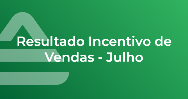 Resultado Incentivo de Vendas – Julho